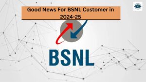 Good News For BSNL Customer in 2024-25